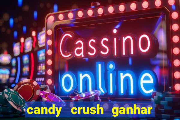 candy crush ganhar dinheiro de verdade